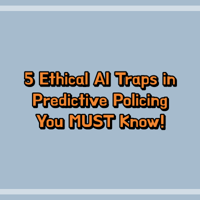 5 Ethical AI Traps in Predictive Policing You MUST Know!