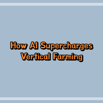 How AI Supercharges Vertical Farming